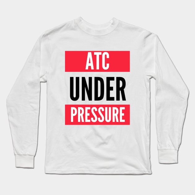 ATC Under Presure (Air Traffic Controller) Long Sleeve T-Shirt by Jetmike